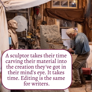 A sculptor takes time bringing their work to life. For writers the equivalent is the editing stage