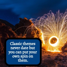Classic Themes never date but put your own spin on them