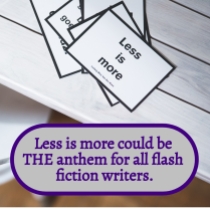 Less is More is the theme for flash fiction writers