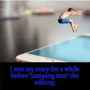 Rest your story then jump into the edit