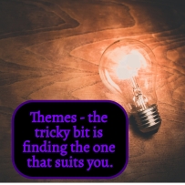 Themes - the tricky bit is finding ones to suit you