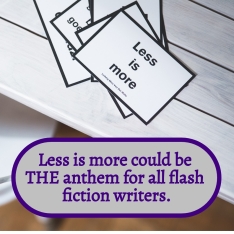 Less is More is the theme for flash fiction writers